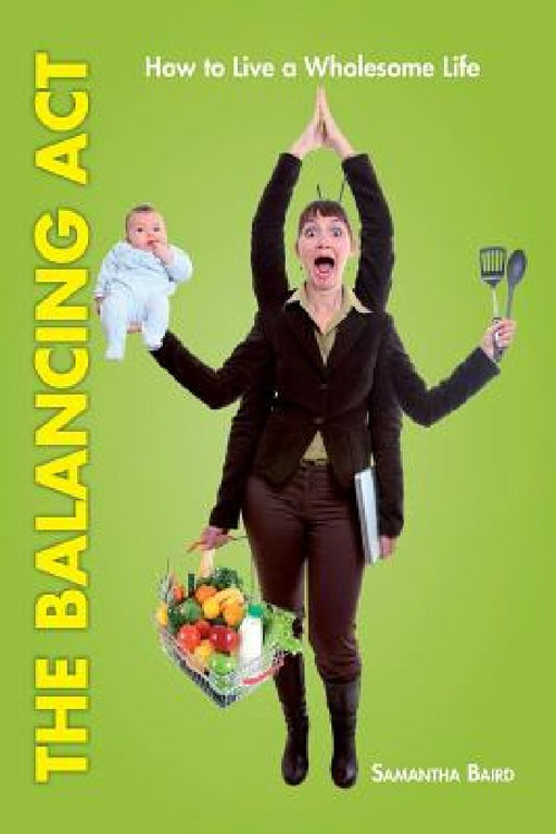 The Balancing Act: How To Live a Wholesome Life by Samantha Baird
