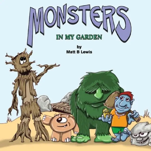 Monsters In My Garden by Matt B. Lewis, Anthea Lewis, Matt B. Lewis