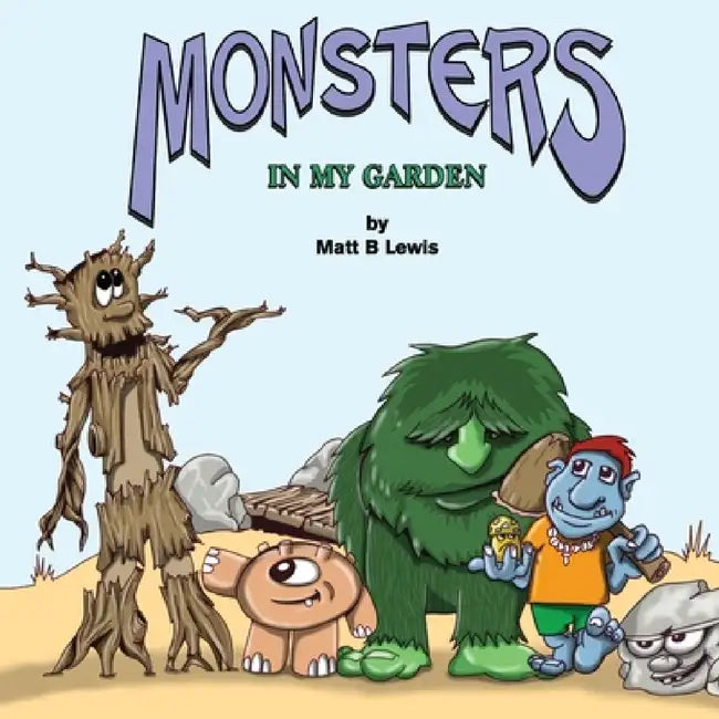 Monsters In My Garden by Matt B. Lewis, Anthea Lewis, Matt B. Lewis