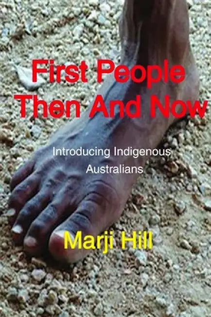 First People Then and Now: Introducing Indigenous Australians by Marji Hill