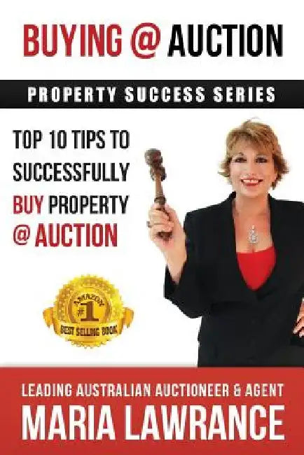 Auction Success - Top 1o Tips to Successfully Buy Property at Auction by Maria Lawrance