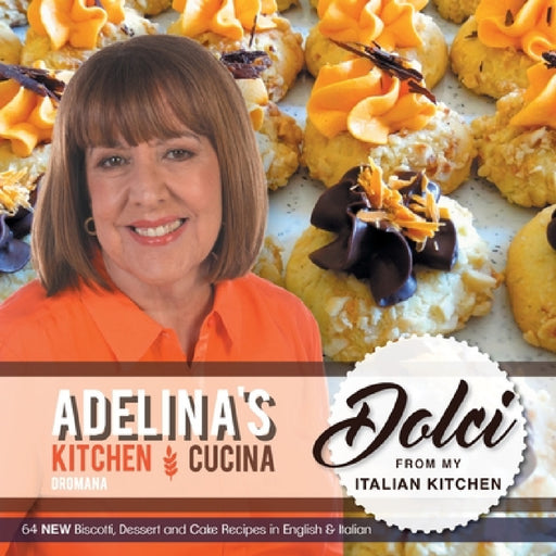Adelina's Kitchen Dromana: Dolci from my Italian Kitchen by Adelina Pulford