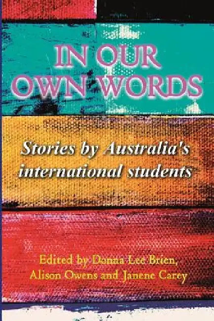 In our own words: Stories by Australia's international students by Donna Lee Brien