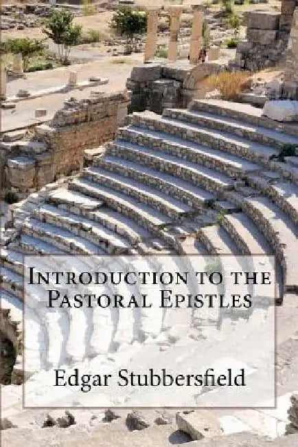 Introduction to the Pastoral Epistles by Edgar Stubbersfield