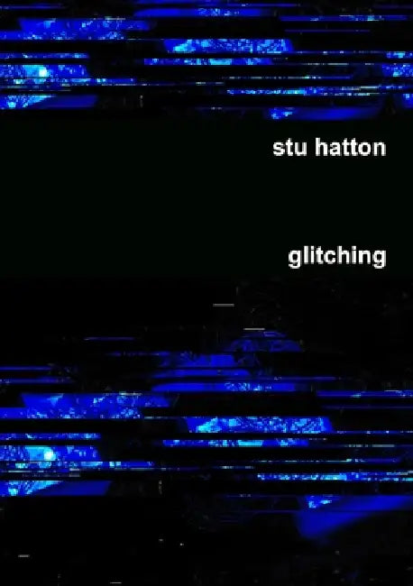 Glitching by Stu Hatton