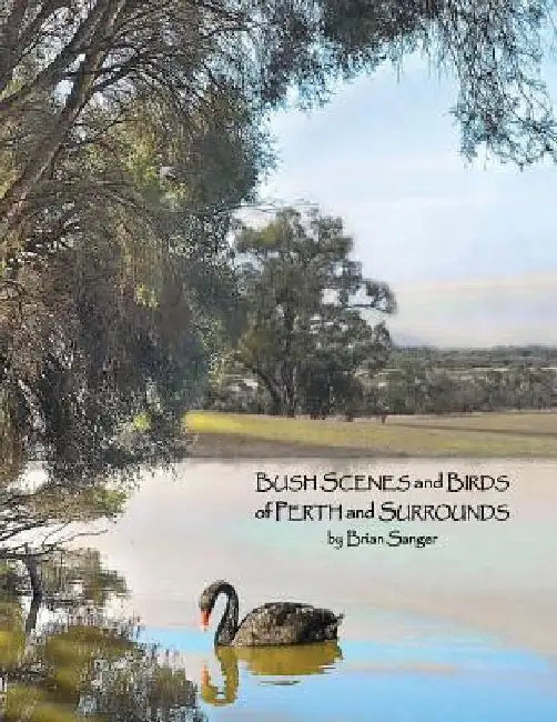 Bush Scenes and Birds of Perth and Surrounds: by Brian Sanger (Photographic Artist) by David Solly Sandler