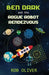 Ben Dark and the Rogue Robot Rendezvous by Robert Oliver