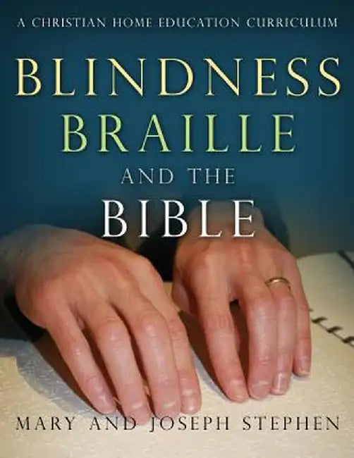 Blindness, Braille and the Bible: A Christian Home Education Curriculum by Joseph Kelton Stephen