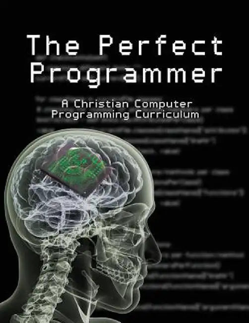 The Perfect Programmer: A Christian Computer Programming Curriculum by Joseph Kelton Stephen