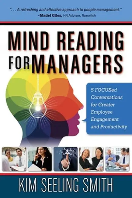Mind Reading for Managers: 5 FOCUSed Conversations for Greater Employee Engagement and Product by Seeling Smith, Kim