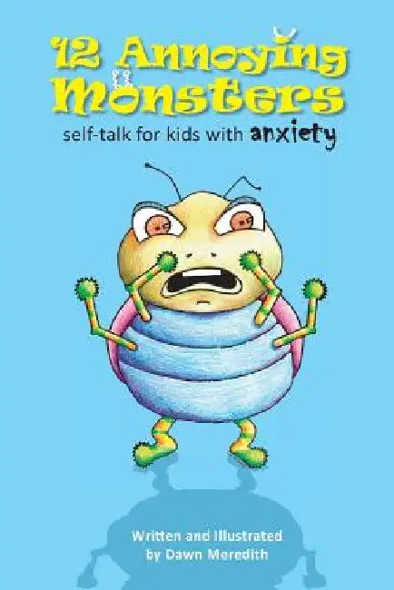 12 Annoying Monsters: Self-talk for kids with anxiety by Dawn Meredith