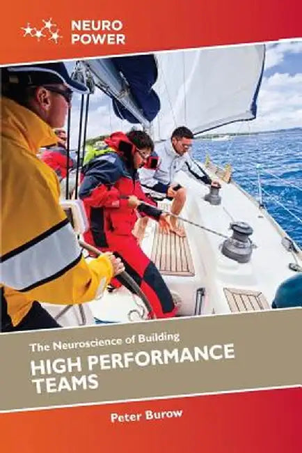 The Neuroscience of Building High Performance Teams by Peter Burow