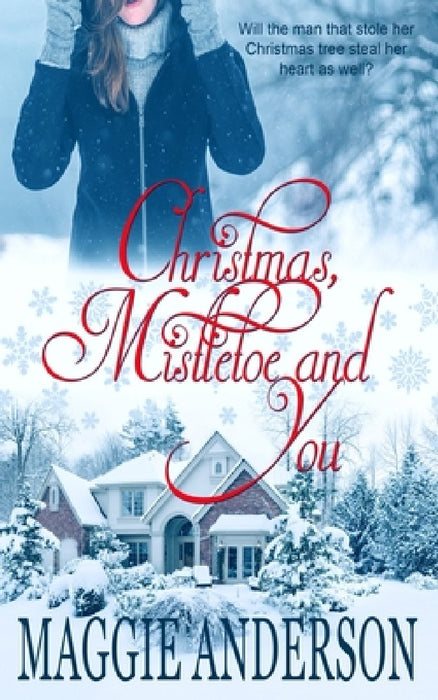 Christmas, Mistletoe and You: A Christmas Romance Novella by Maggie Anderson