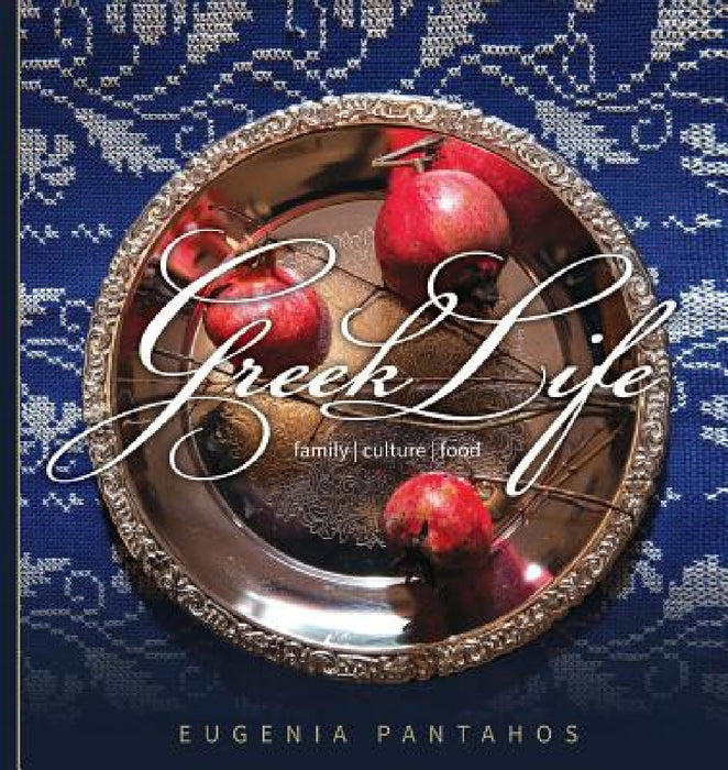 Greek Life: Family. Culture. Food by Eugenia Pantahos