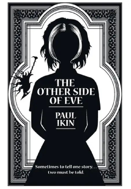 The Other Side of Eve: Sometimes to tell one story...two must be told. by Paul Ikin, Paul Ikin