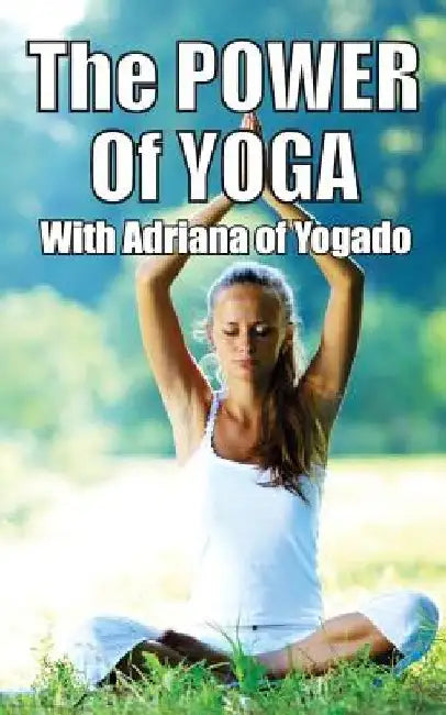 The Power Of Yoga: with Adriana from Yogado by Adriana Silva