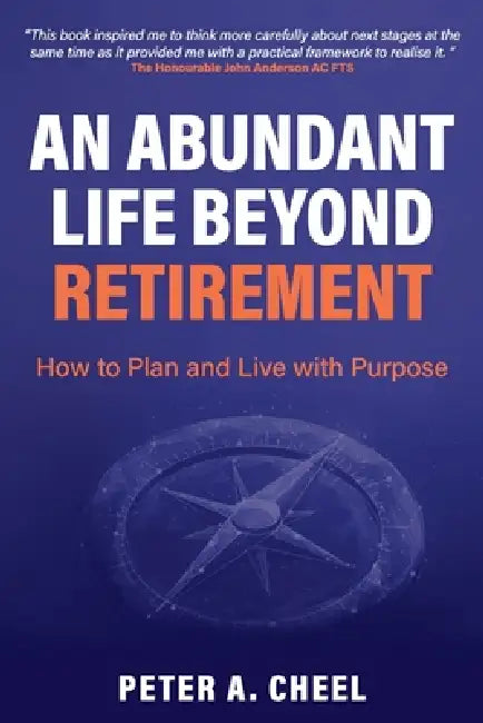 An Abundant Life Beyond Retirement by Peter A. Cheel