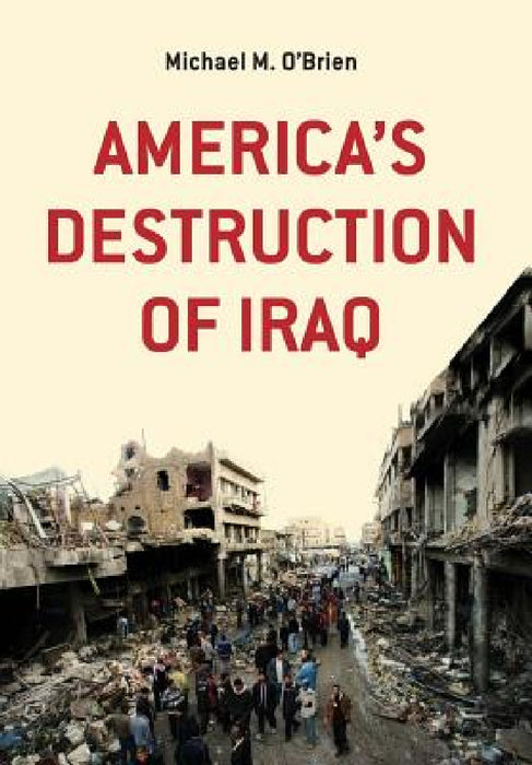 America's Destruction of Iraq by Michael M. O'Brien