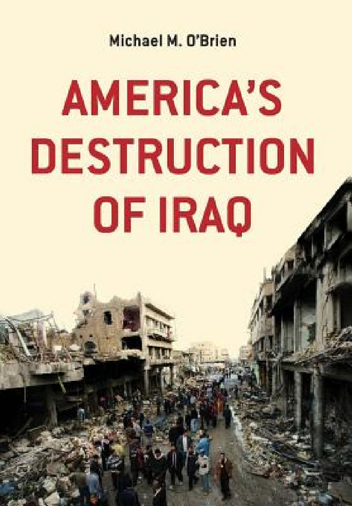 America's Destruction of Iraq by Michael M. O'Brien