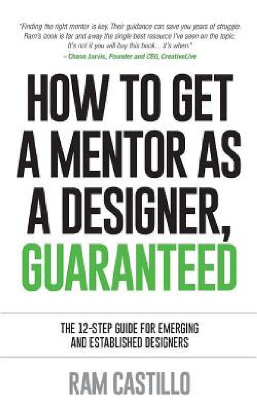 How to get a mentor as a designer, guaranteed: The 12-step guide for emerging and established designers by Ram Castillo