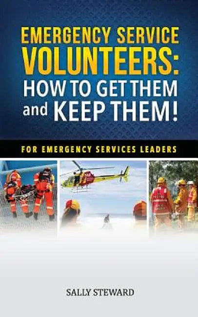 Emergency Service Volunteers: How to Get Them and Keep Them. for Emergency Service Leaders by Sally L. Steward