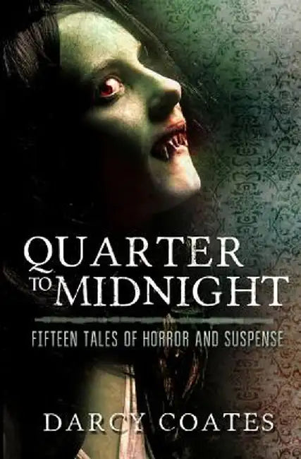 Quarter to Midnight: Fifteen Tales of Horror and Suspense by Darcy Coates