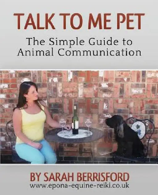 Talk to Me Pet The Simple Guide to Animal Communication by Sarah Elizabeth Berrisford