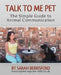 Talk to Me Pet The Simple Guide to Animal Communication by Sarah Elizabeth Berrisford