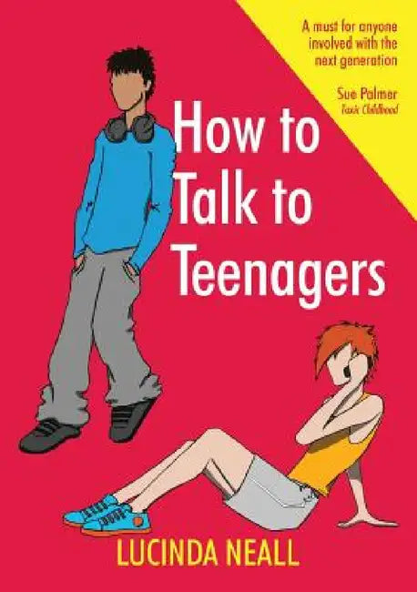 How to Talk to Teenagers by Lucinda Neall