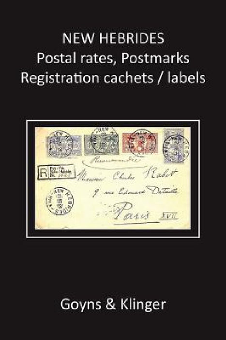 New Hebrides Postal Rates, Postmarks, Registration Cachets/Labels by Malcolm H. Goyns