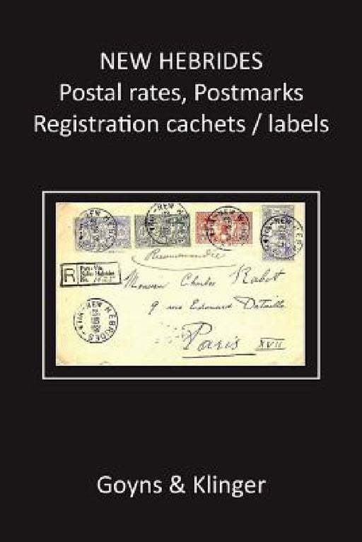 New Hebrides Postal Rates, Postmarks, Registration Cachets/Labels by Malcolm H. Goyns