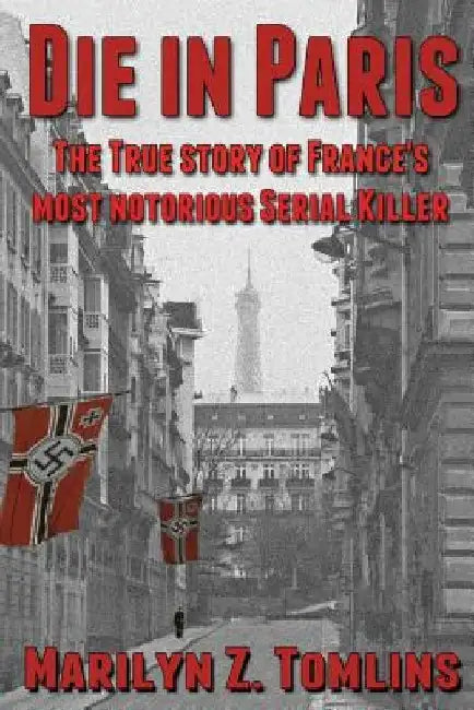 Die in Paris: The true story of France's most notorious serial killer by Marilyn Z. Tomlins