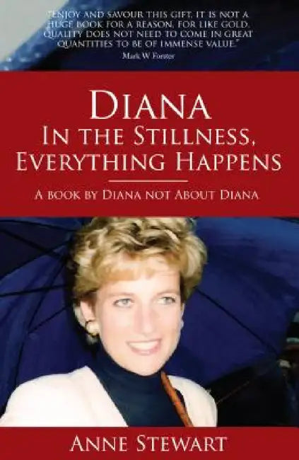 Diana: In the Stillness Everything Happens by Anne Stewart, Jack Stewart, Diana Spencer