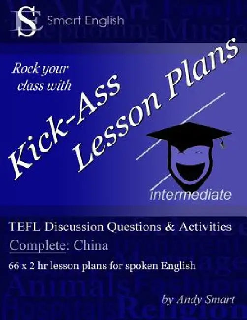Kick-Ass Lesson Plans TEFL Discussion Questions & Activities - China: Teacher's Book - Complete by Andy Smart
