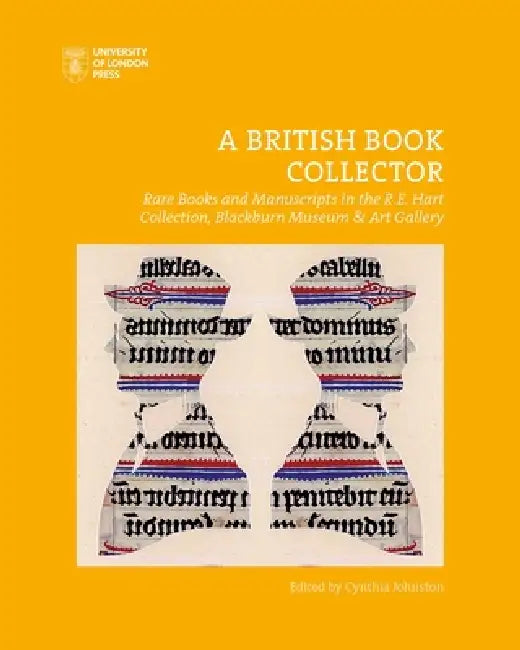 A British Book Collector: Rare Books and Manuscripts in the R.E. Hart Collection, Blackburn Museum and Art Gallery by Cynthia Johnston