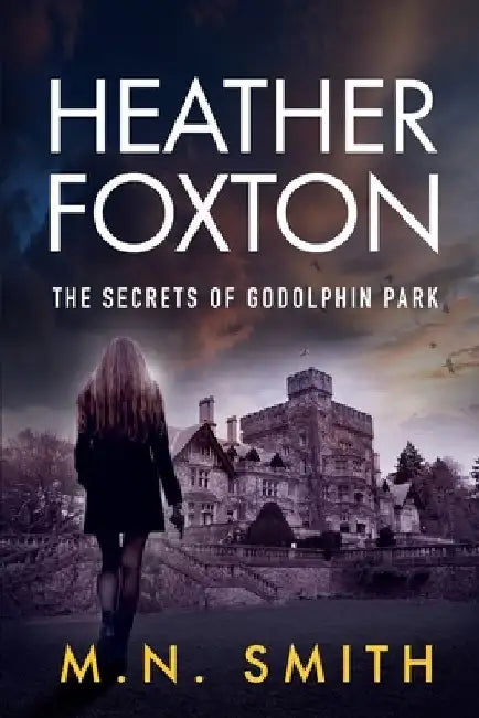 Heather Foxton The Secrets of Godolphin Park by M. N. Smith