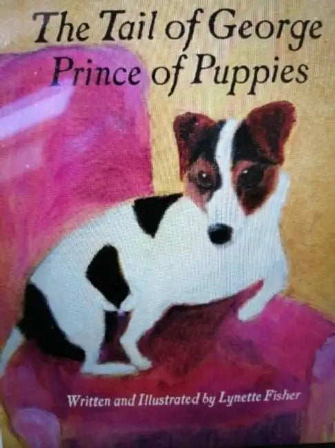 THE The Tail of George: Prince of Puppies by Lynette Fisher