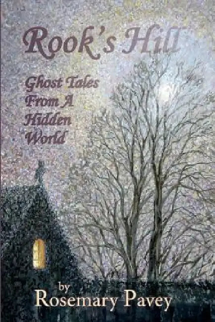 Rook's Hill: Ghost Tales from a Hidden World by Rosemary Pavey