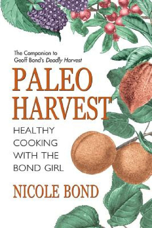 Paleo Harvest: Healthy cooking with the Bond Girl by Geoff Bond