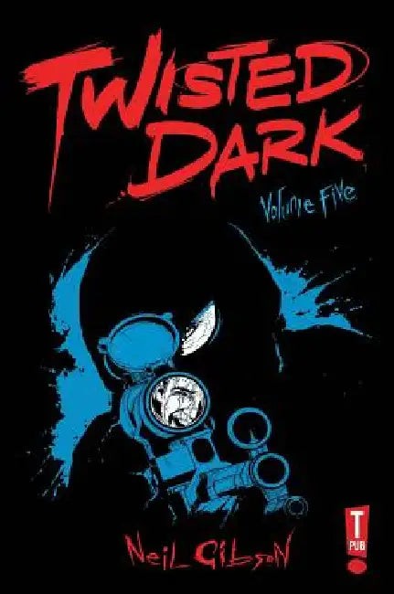 Twisted Dark, Volume 5 by Neil Gibson, Ryan O'Sullivan, Caspar Wijngaard