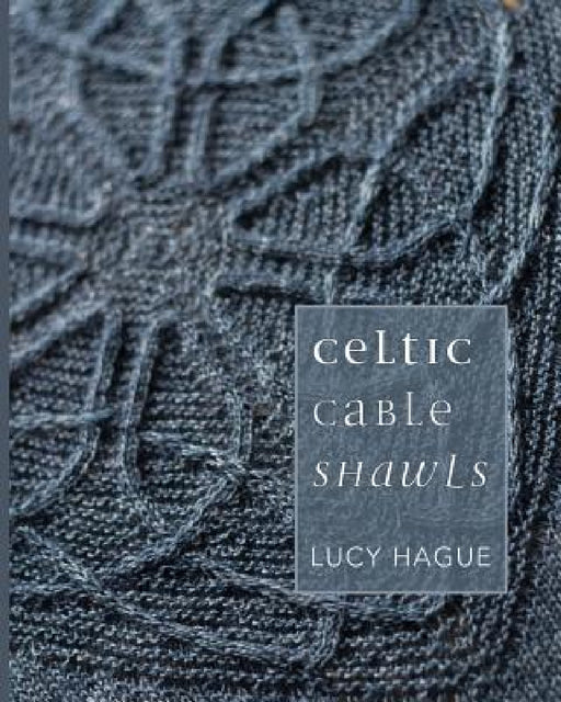 Celtic Cable Shawls by Lucy Hague