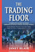 The Trading Floor: Complete Guide On How Foreign Exchange (Forex) Trading Works by Janet Blair