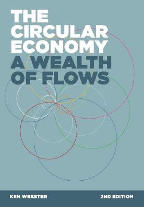 The Circular Economy: A Wealth of Flows - 2nd Edition by Ken Webster, Dame Ellen MacArthur, Walter Stahel