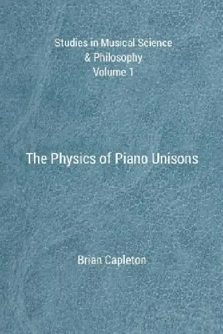 The Physics of Piano Unisons by Brian Capleton