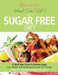 What Can I Eat On A Sugar Free Diet?: A Quick Start Guide To Quitting Sugar. Lose Weight, Feel Great and Increase Your Energy! PLUS over 100 Delicious by Quick Start Guides