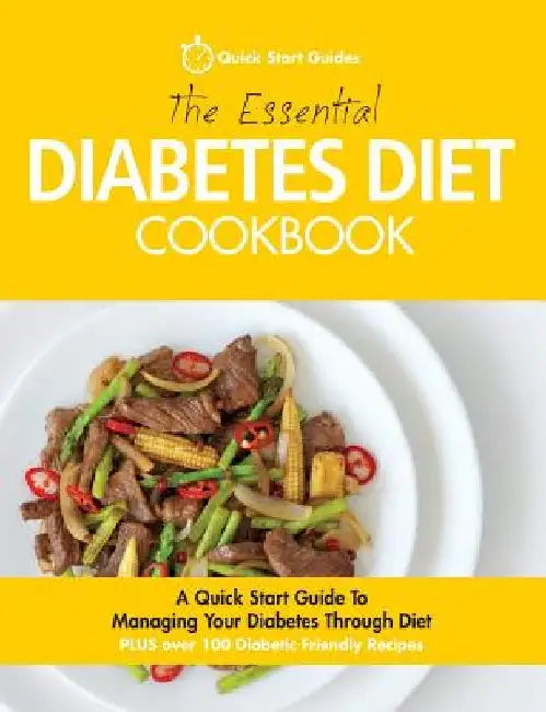 The Essential Diabetes Diet Cookbook: A Quick Start Guide To Managing Your Diabetes Through Diet by Quick Start Guides