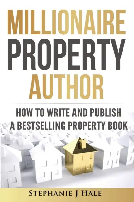 Millionaire Property Author: How to Write and Publish a Bestselling Property Book by Stephanie J. Hale