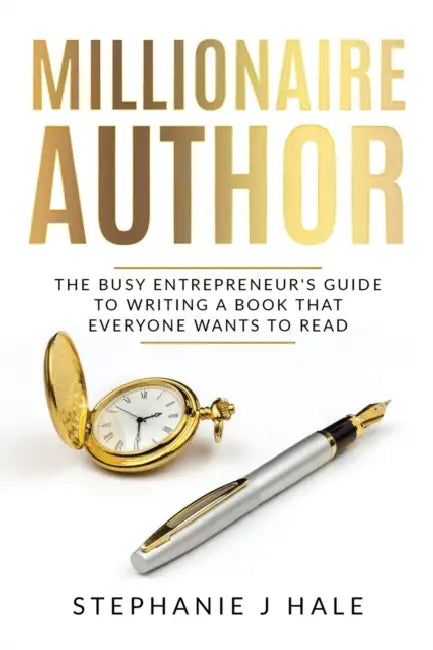 Millionaire Author: The Busy Entrepreneur's Guide to Writing a Book Everyone Wants to Read by Hale J. Stephanie