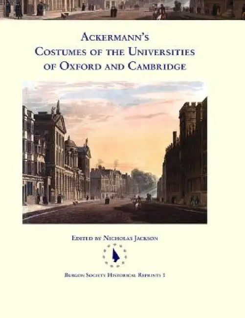 Ackermann's Costumes of the Universities of Oxford and Cambridge by Nicholas Jackson