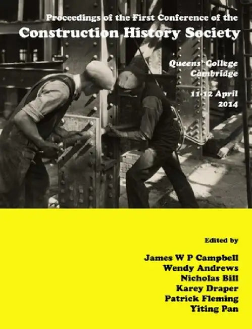 Proceedings of the First Conference of the Construction History Society by James Campbell, Nicholas Bill, Karey Draper